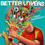 Better Lovers Highly Irresponsible Album Review